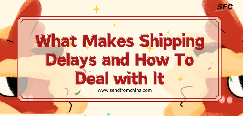 what makes shipping delays and how to deal with it